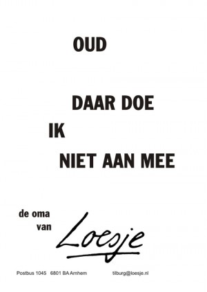 oud daar doe ik niet aan mee de oma van