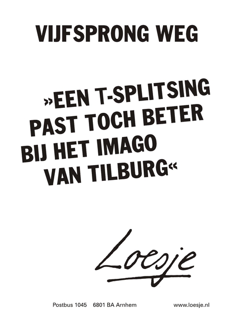 Vijfsprong weg een T-splitsing past toch beter bij het imago van tilburg