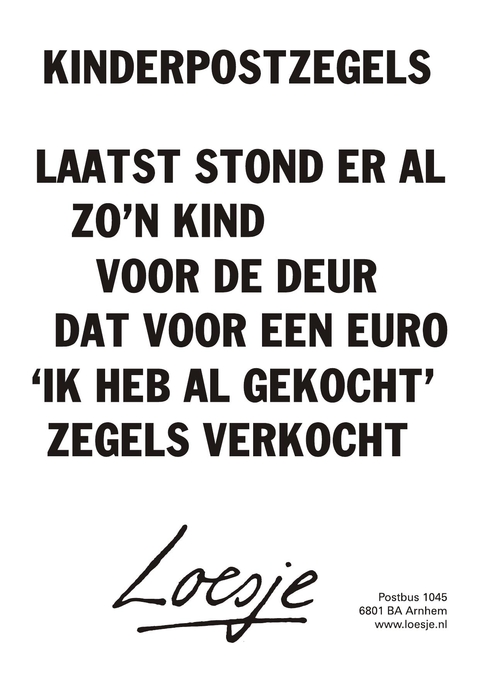 Kinderpostzegel laatst stond er al zo’n kind voor de deur dat voor een euro ‘ik heb al gekocht’zegels verkocht