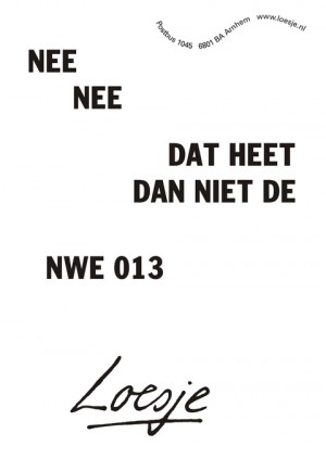 nee nee dat heet dan niet de nwe013