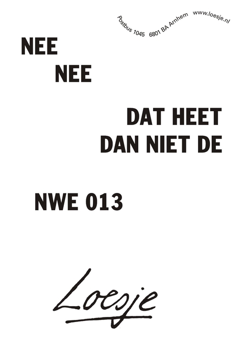 nee nee dat heet dan niet de nwe013