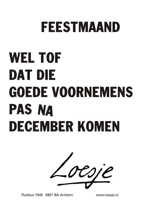feestmaand wel tof dat die goede voornemens pas na december komen