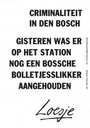 Criminaliteit in Den Bosch gisteren was er op het station nog een bossche bolletjesslikker aangehouden