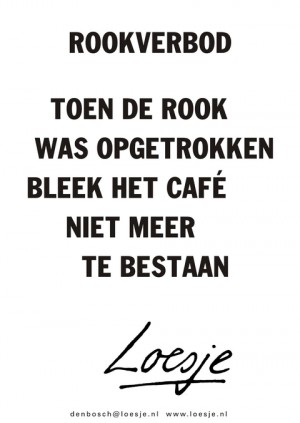 Rookverbod toen de rook was opgetrokken bleek het cafe niet meer te bestaan