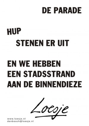 de parade hup stenen er uit en we hebben een stadsstrand aan de binnendieze
