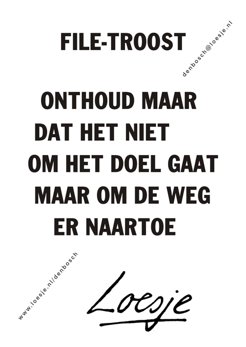 File-troost onthoud maar dat het niet om het doel gaat maar om de weg er naartoe