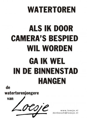 Watertoren als ik door camera’s bespied wil worden ga ik wel in de binnenstad de watertorenjongere van