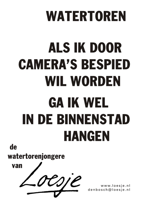 Watertoren als ik door camera’s bespied wil worden ga ik wel in de binnenstad de watertorenjongere van