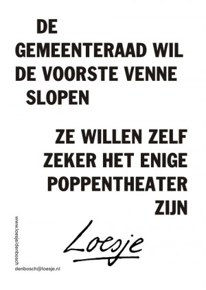 de gemeenteraad wil de voorste venne slopen ze willen zelf zeker het enige poppentheater zijn