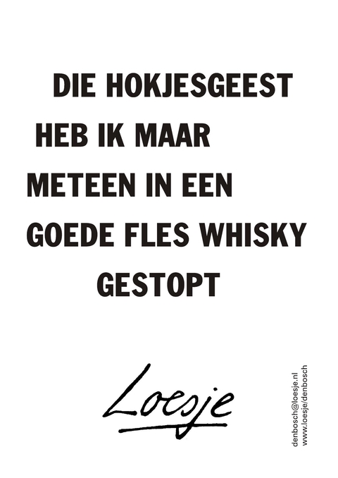 de hokjesgeest heb ik maar meteen in een goede fles whisky gestopt