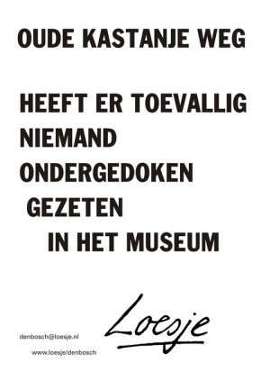 Oude kastanje weg heeft er toevallig niemand ondergedoken gezeten in het museum
