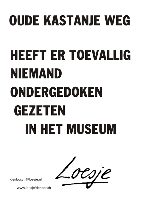 Oude kastanje weg heeft er toevallig niemand ondergedoken gezeten in het museum