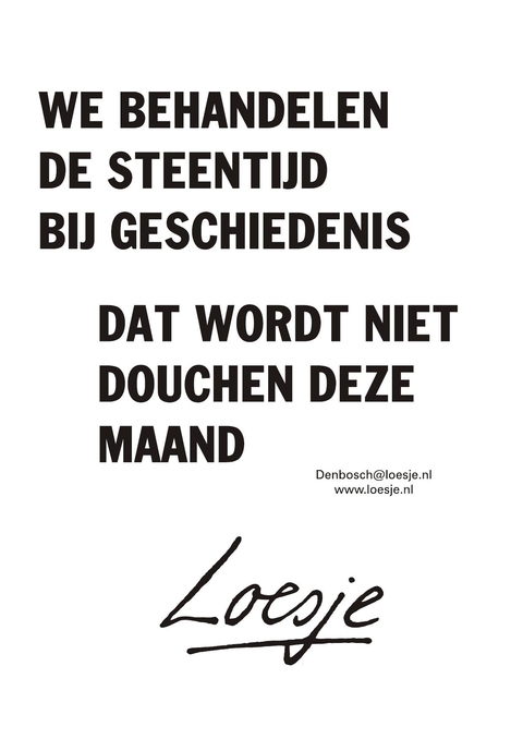 we behandelen de steentijd bij geschiedenis dat wordt niet douchen deze maand