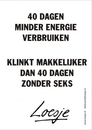 40 dagen minder energie verbruiken klinkt makkelijker dan 40 dagen zonder seks