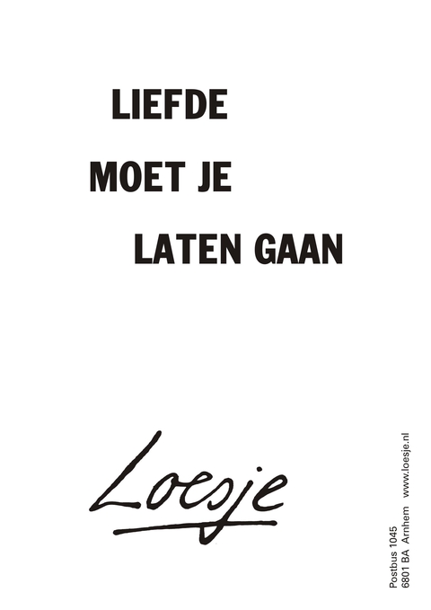 Liefde moet je laten gaan.