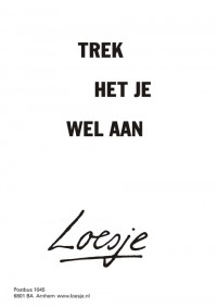 Trek het je wel aan.