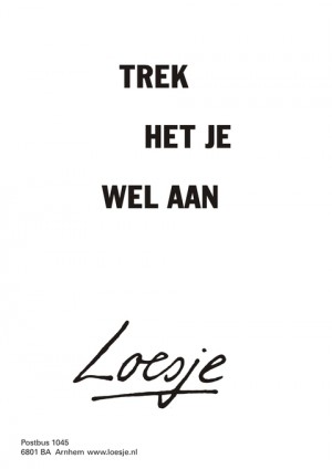 Trek het je wel aan