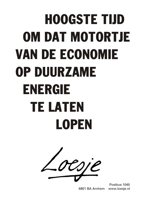 Hoogste tijd om dat motortjes van de economie op duurzame energie te laten lopen.