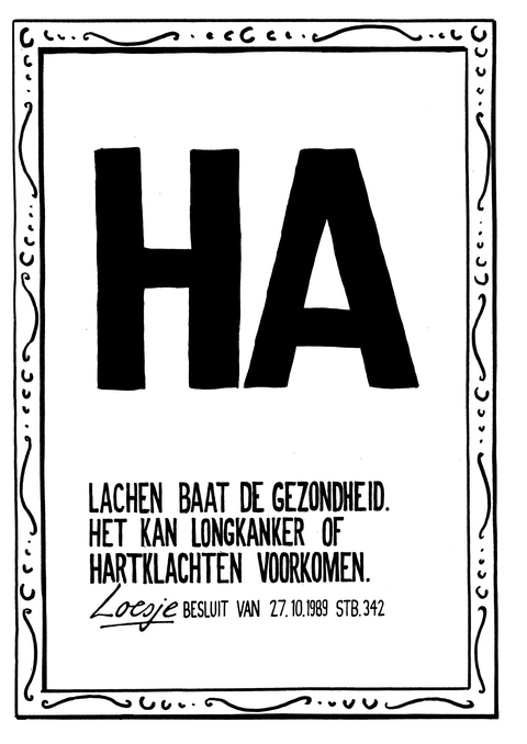 HA lachen baadt de gezondheid het kan longkanker of hartklachten voorkomen Loesje-besluit van 27 oktober 1989 stb 342