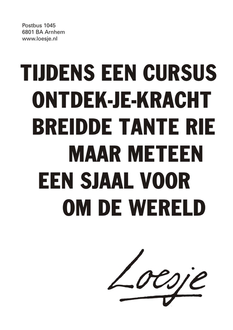 tijdens een cursus ontdek je kracht breidde tante rie meteen een sjaal voor om de hele wereld