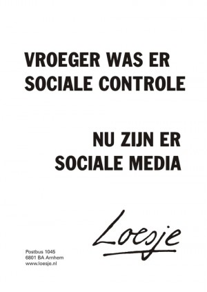 vroeger was er sociale controle nu is er sociale media