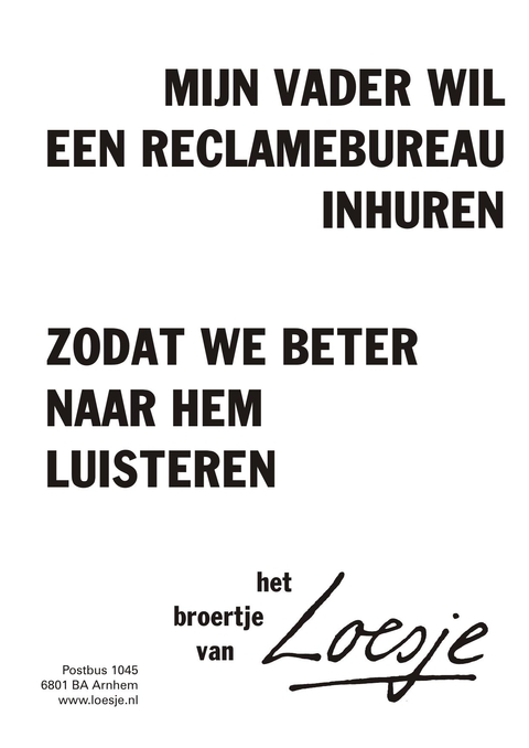 mijn vader wil een reclamebureau inhuren zodat we beter naar hem gaan luisteren het broertje