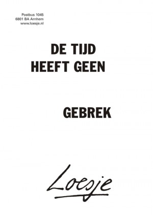 de tijd heeft geen gebrek