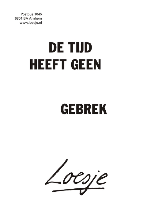 de tijd heeft geen gebrek