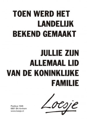 toen werd het landelijk bekend gemaakt jullie zijn allemaal lid van de koninklijke familie