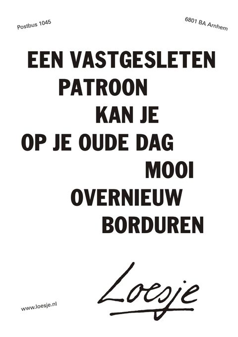 aan vastgesleten patroon kan je op je oude dag mooi overnieuw borduren