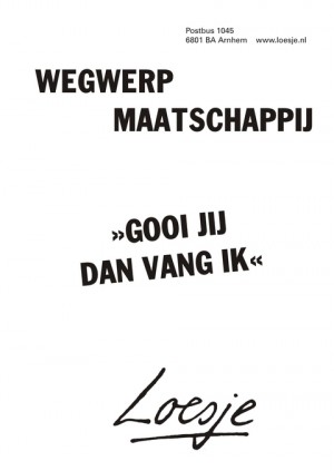 wegwerpmaatschappij gooi jij dan vang ik