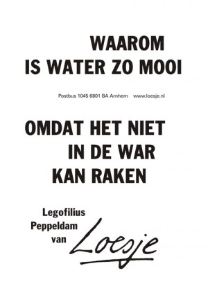 waarom is water zo mooi omdat het niet in de war kan raken