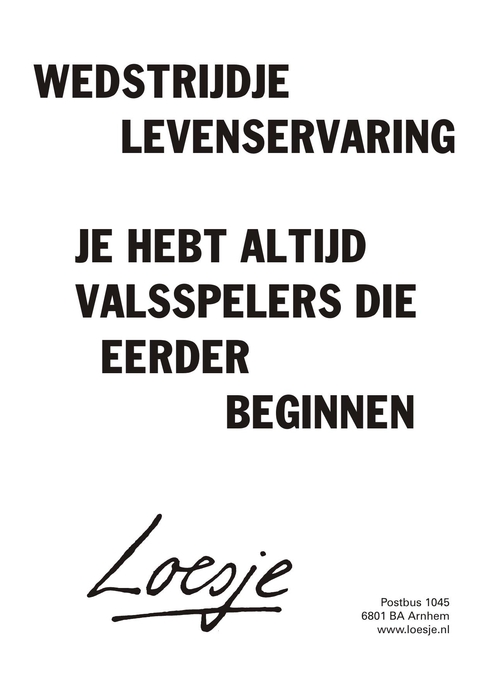 wedstrijdje levenservaring je hebt altijd valsspelers die eerder beginnen