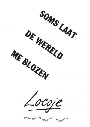 soms laat de wereld me blozen