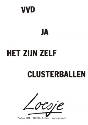 VVD ja het zijn zelf clusterballen