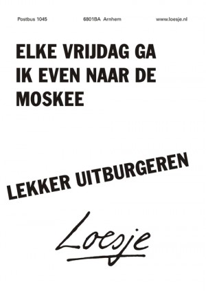 elke vrijdag ga ik even naar de moskee lekker uitburgeren