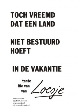 Toch vreemd dat een land niet bestuurd hoeft in de vakantie tante Rie van
