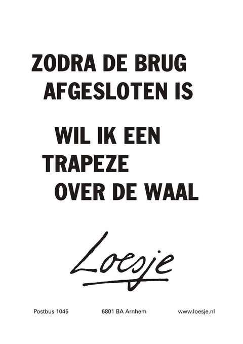 Zodra de brug afgesloten is wil ik een trapeze over de waal