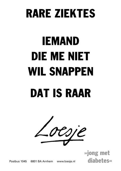 rare ziektes, iemand die me niet wil snappen. dat is raar