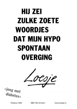 Hij zei zulke zoete woordjes dat mijn hypo spontaan oveging