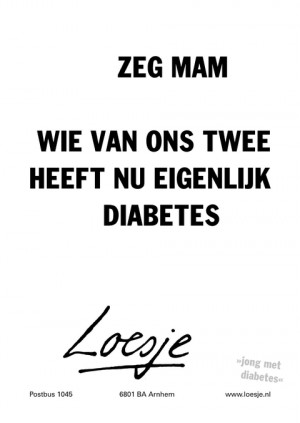 Zeg mam, wie van ons twee heeft nu eigenlijk diabetes