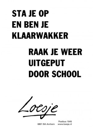 sta je op en ben je klaarwakker; raak je weer uitgeput door school