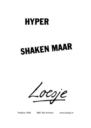 Hypo, shaken maar.