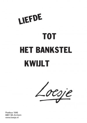 Liefde. Tot het bankstel kwijlt.