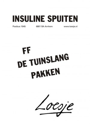 Insuline spuit. Ff de tuinslang pakken.