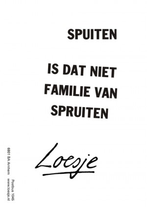 Spuiten is dat niet familie van spruiten?