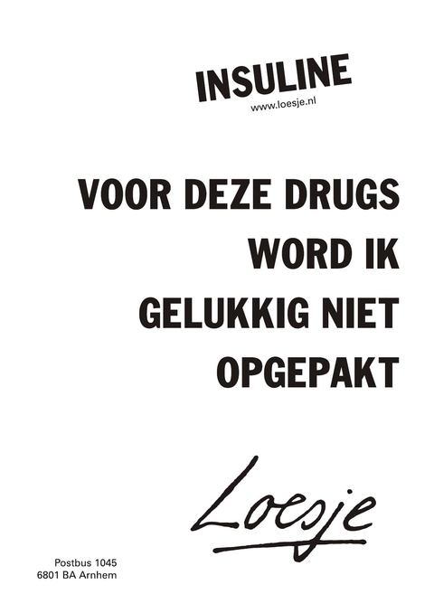 Insuline. Voor deze drugs zord ik gelukkig niet opgepakt.