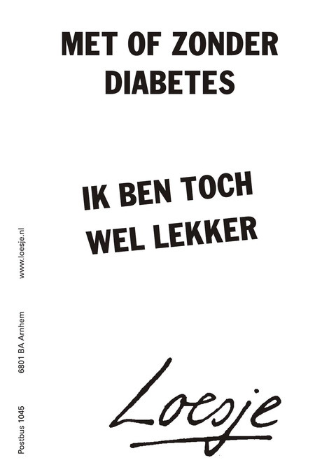 Met of zonder diabetes. Ik ben toch wel lekker.