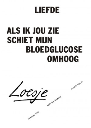 Liefde. Als ik jou zie, schiet mijn bloedglucose omhoog.