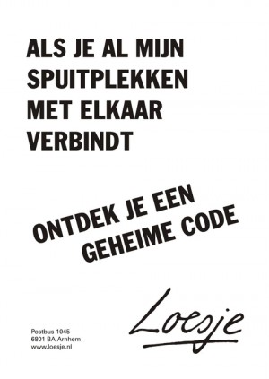 Als je al mijn spuitplekken met elkaar verbindt, ontdek je een geheime code.